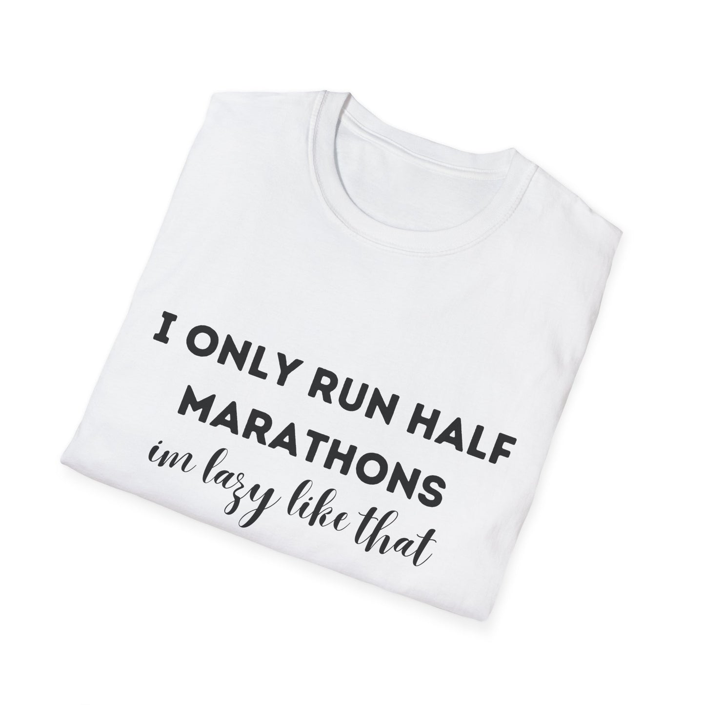 I Only Run Half Marathons Im Lazy Like That