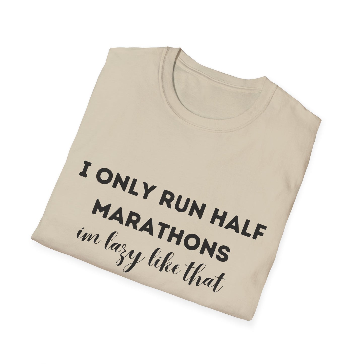 I Only Run Half Marathons Im Lazy Like That