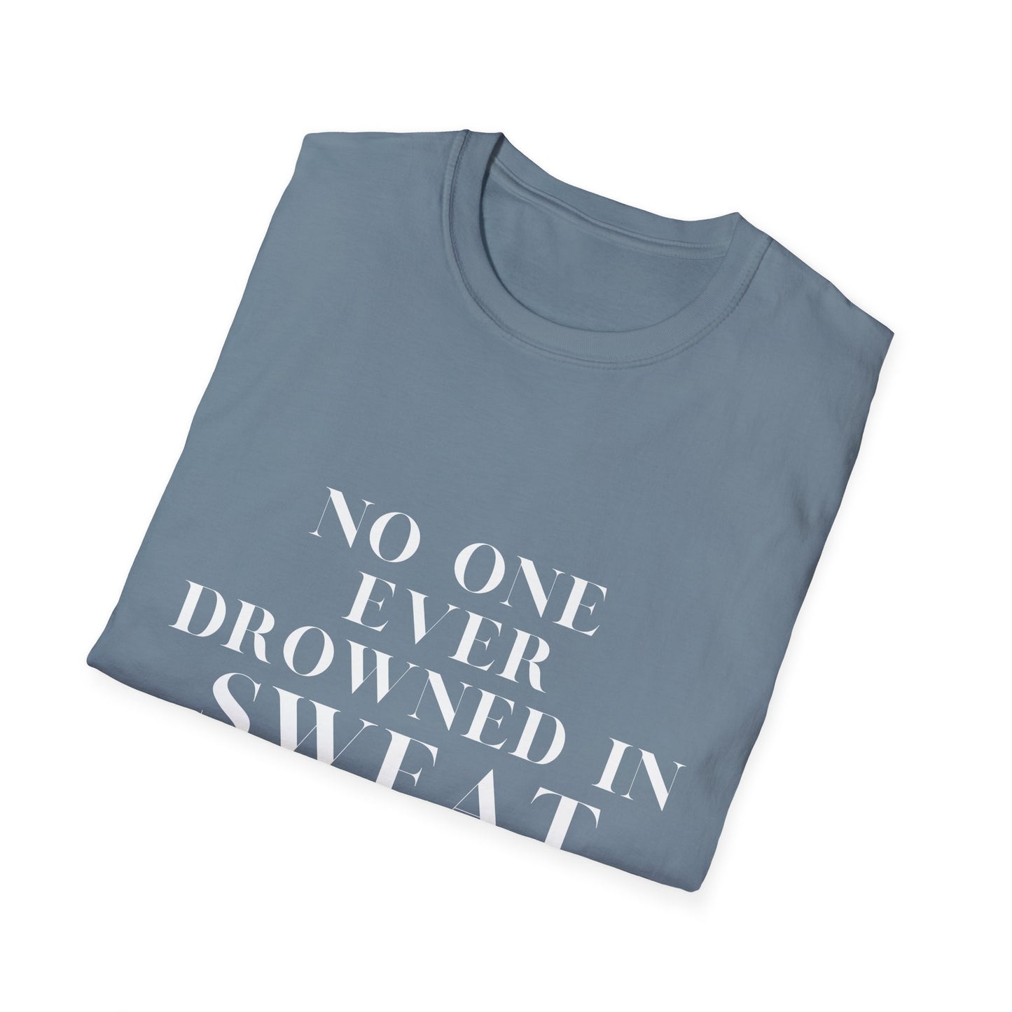 No One Ever Drowned In Sweat