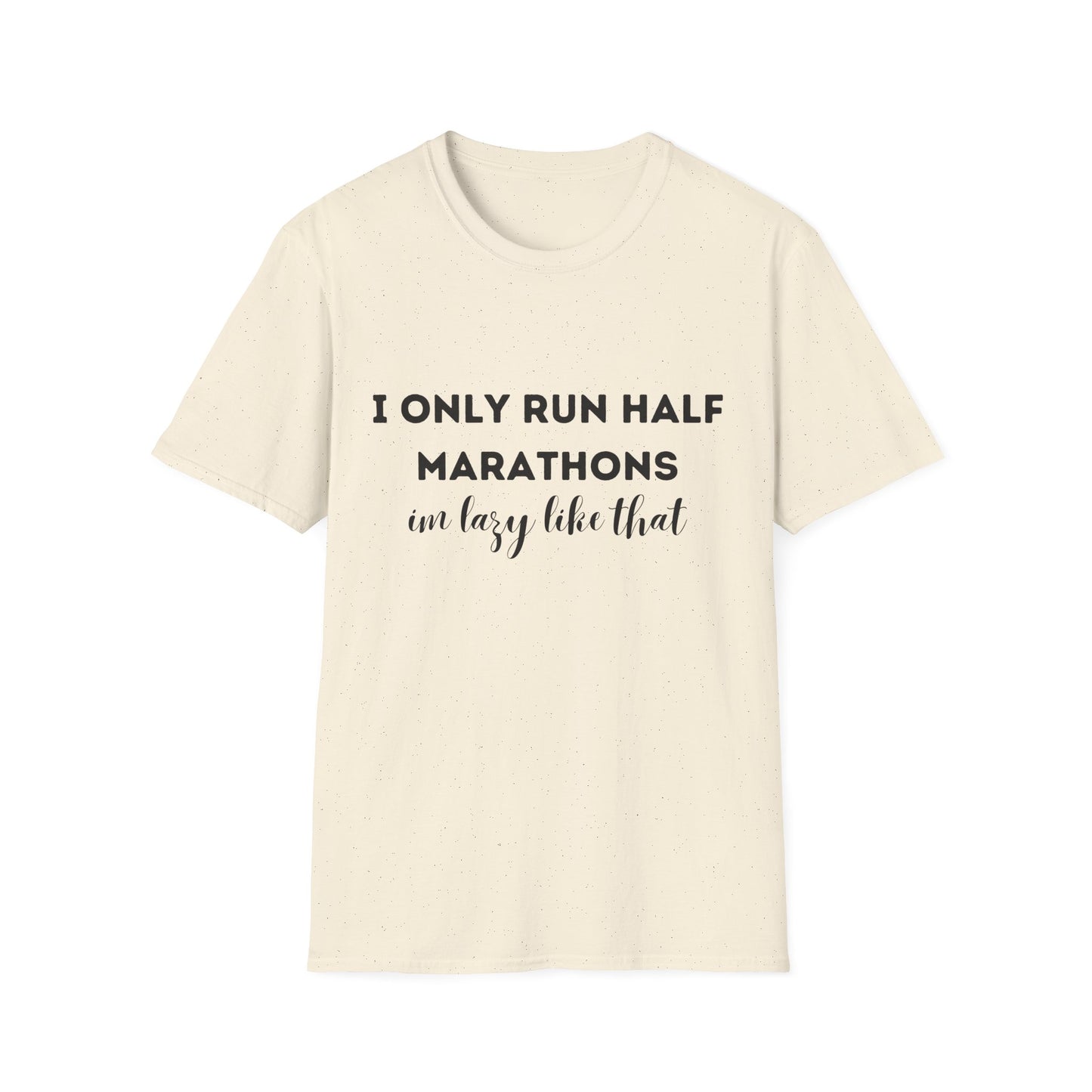 I Only Run Half Marathons Im Lazy Like That