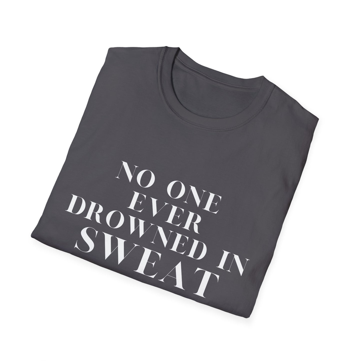 No One Ever Drowned In Sweat