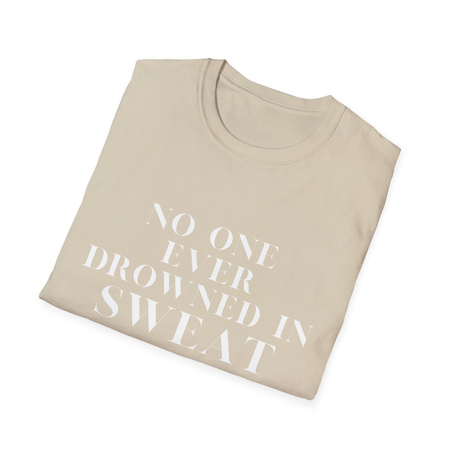 No One Ever Drowned In Sweat