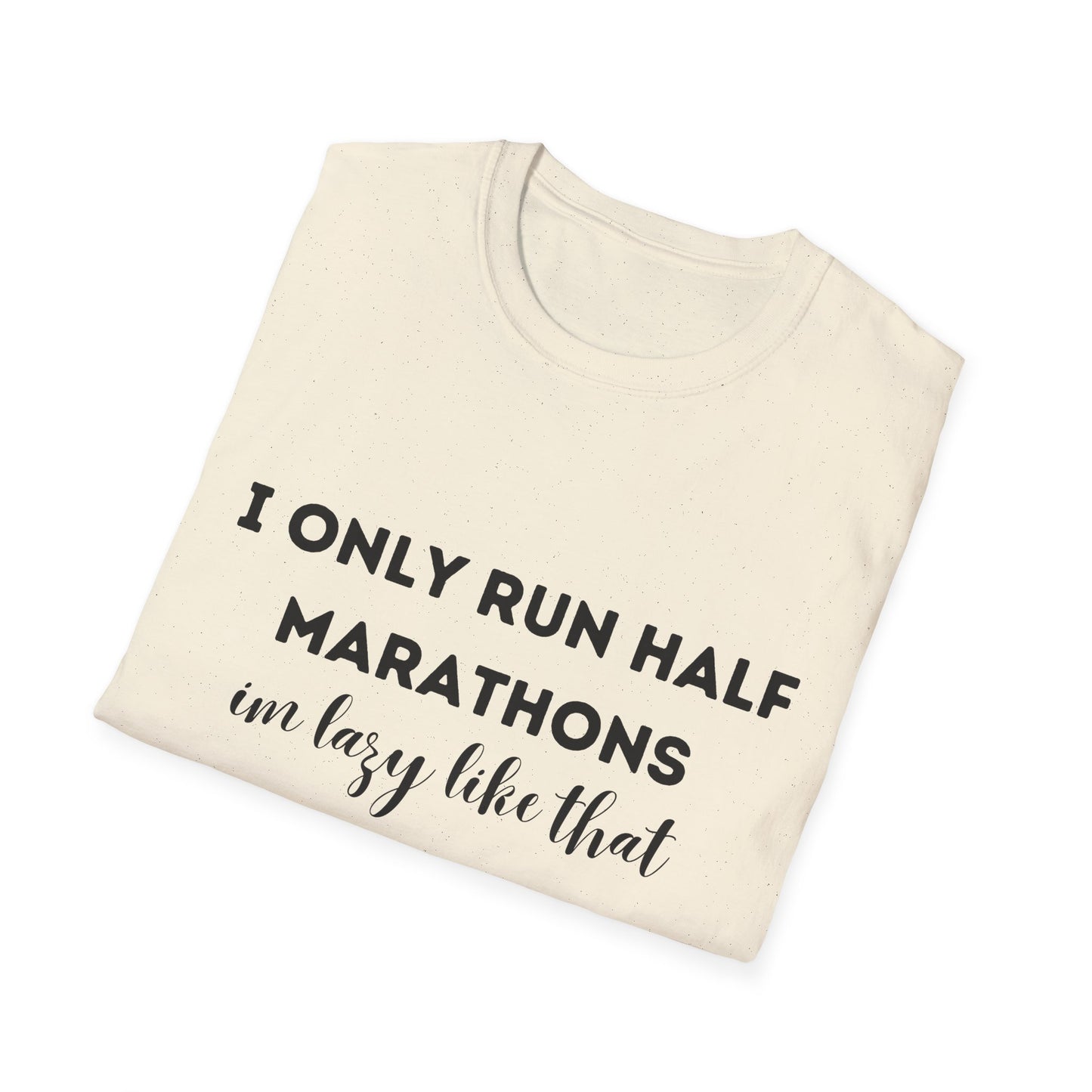 I Only Run Half Marathons Im Lazy Like That