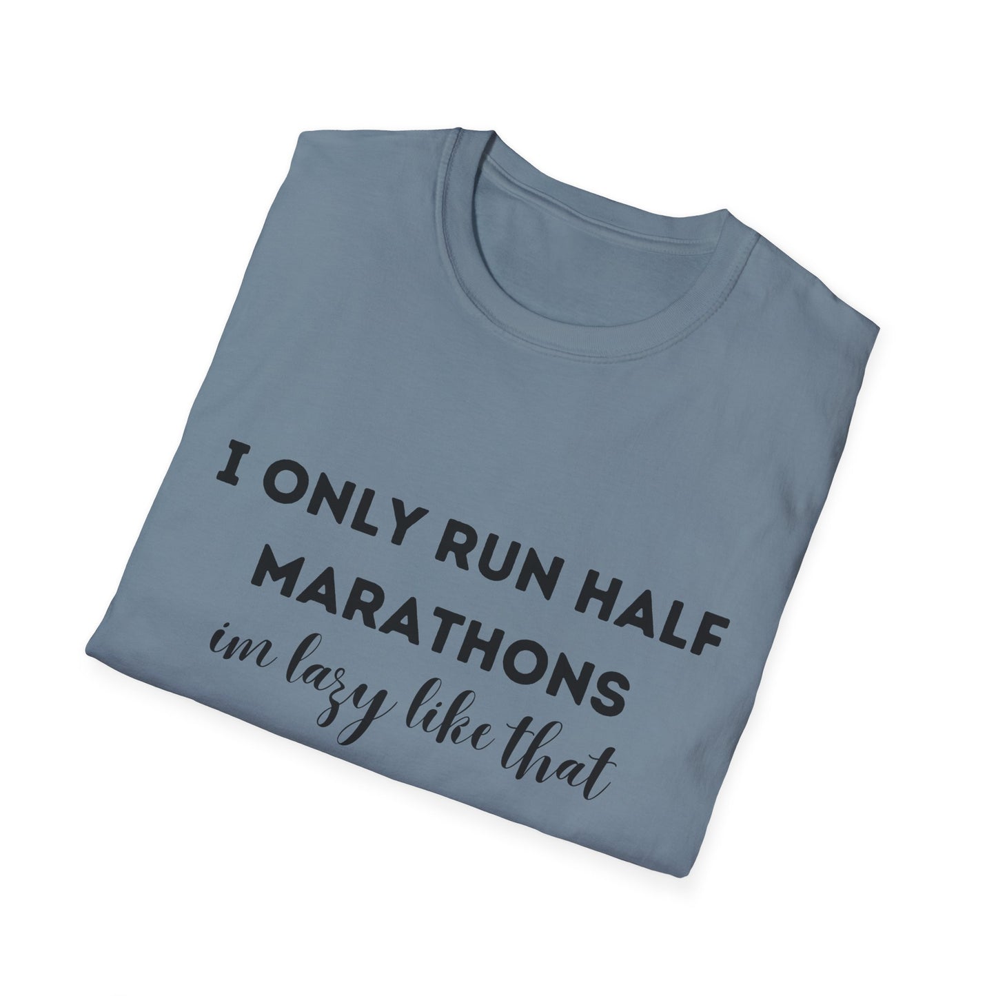 I Only Run Half Marathons Im Lazy Like That