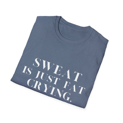 Sweat Is Just Fat Crying