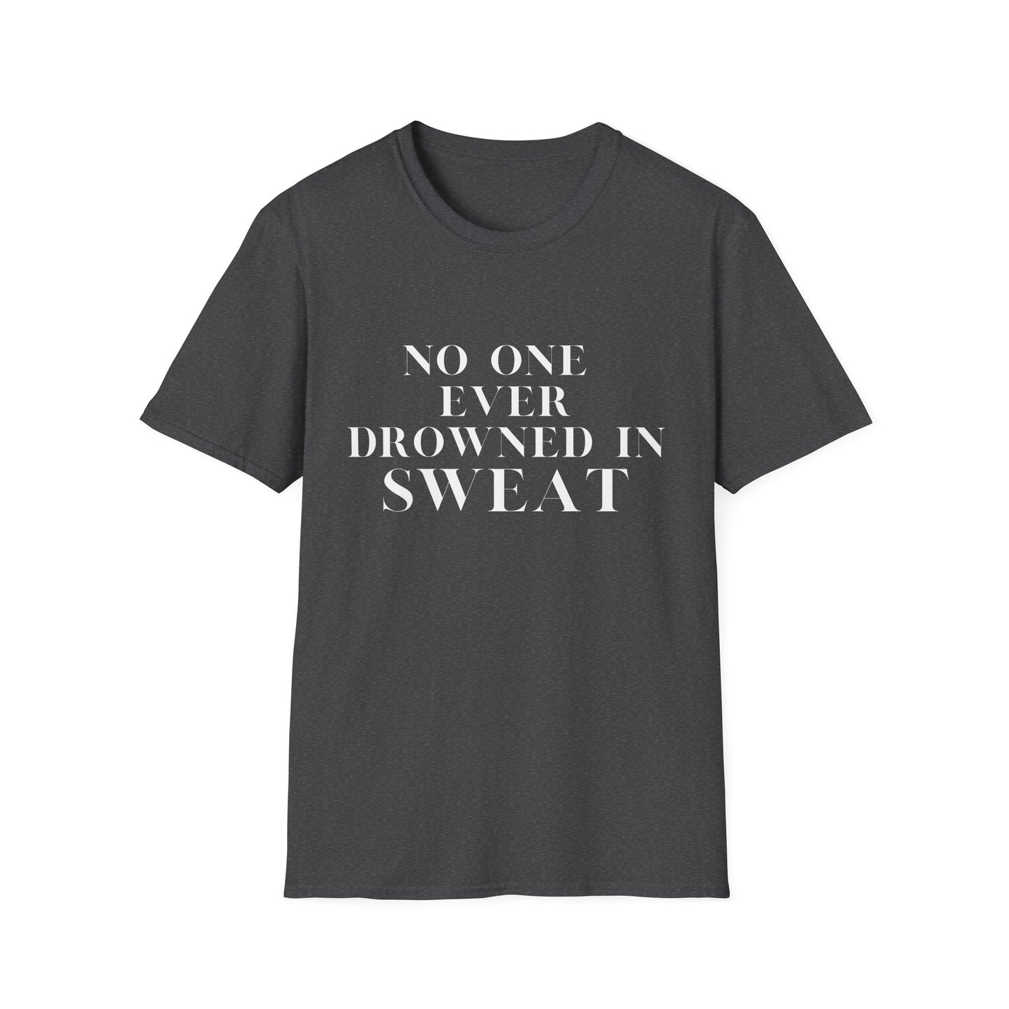 No One Ever Drowned In Sweat