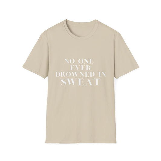 No One Ever Drowned In Sweat