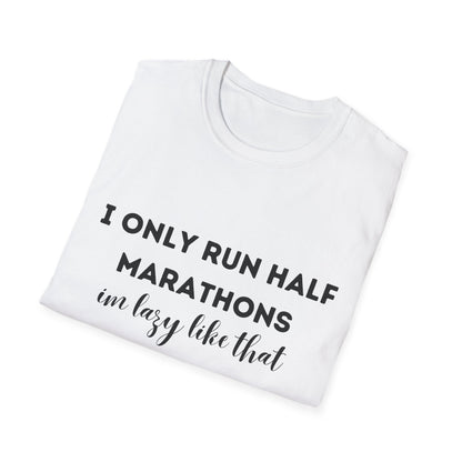 I Only Run Half Marathons Im Lazy Like That