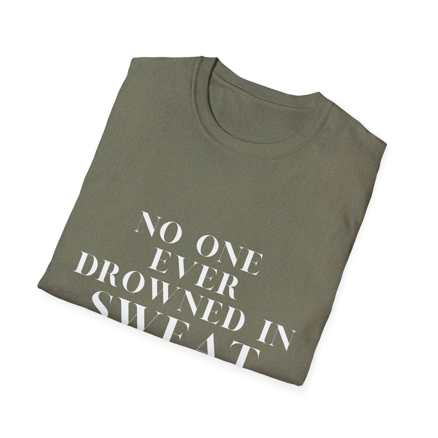 No One Ever Drowned In Sweat