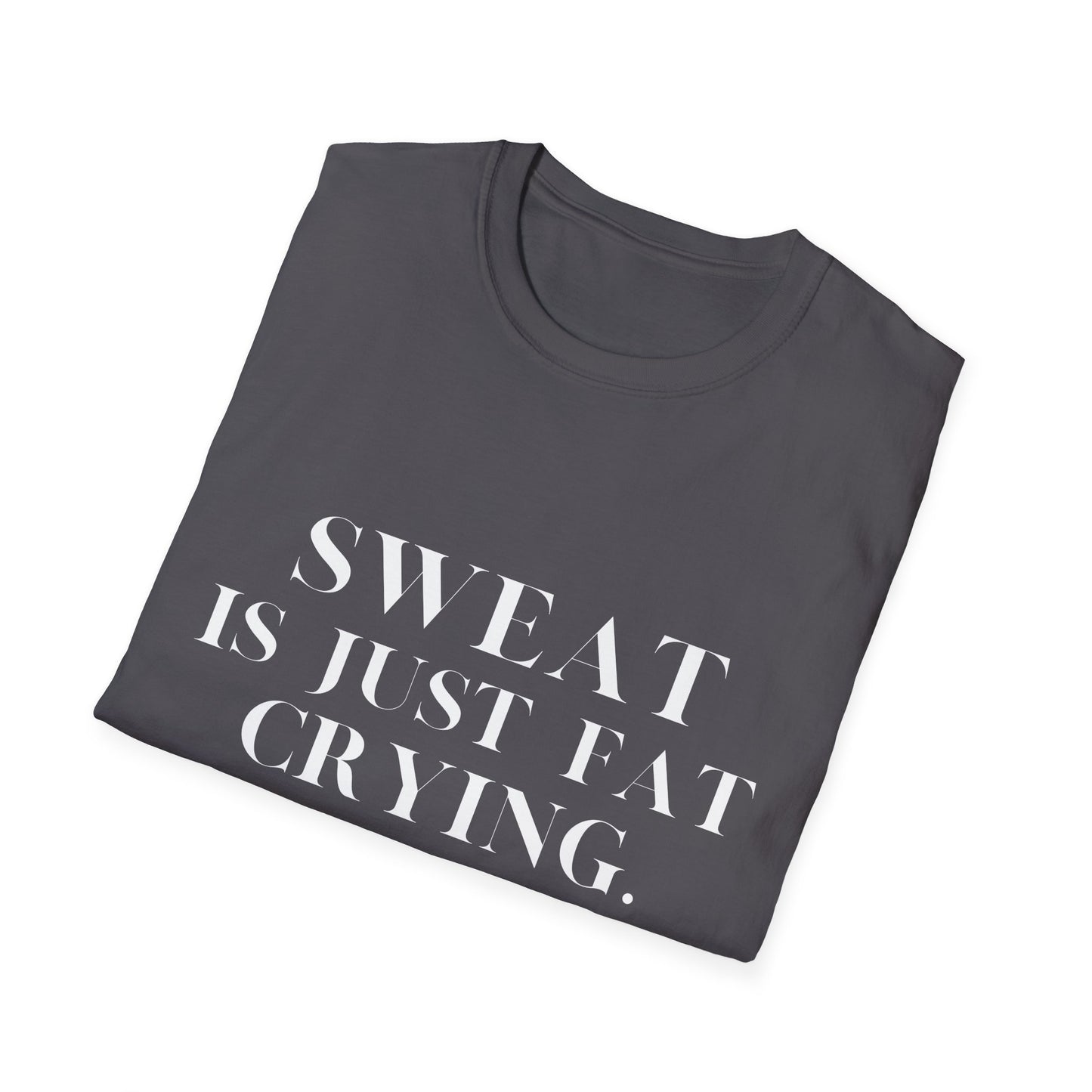 Sweat Is Just Fat Crying