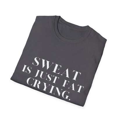 Sweat Is Just Fat Crying