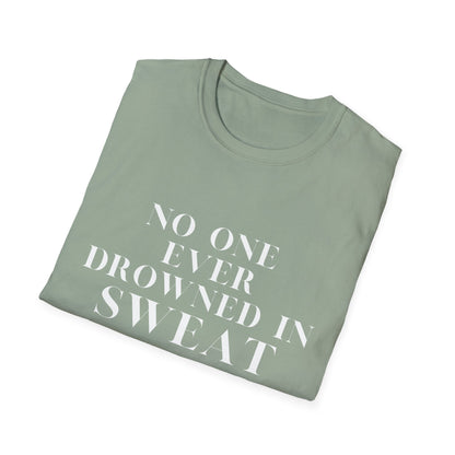 No One Ever Drowned In Sweat