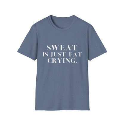 Sweat Is Just Fat Crying