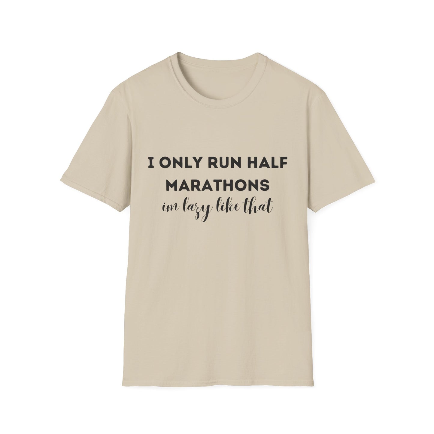 I Only Run Half Marathons Im Lazy Like That