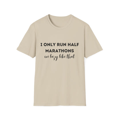 I Only Run Half Marathons Im Lazy Like That