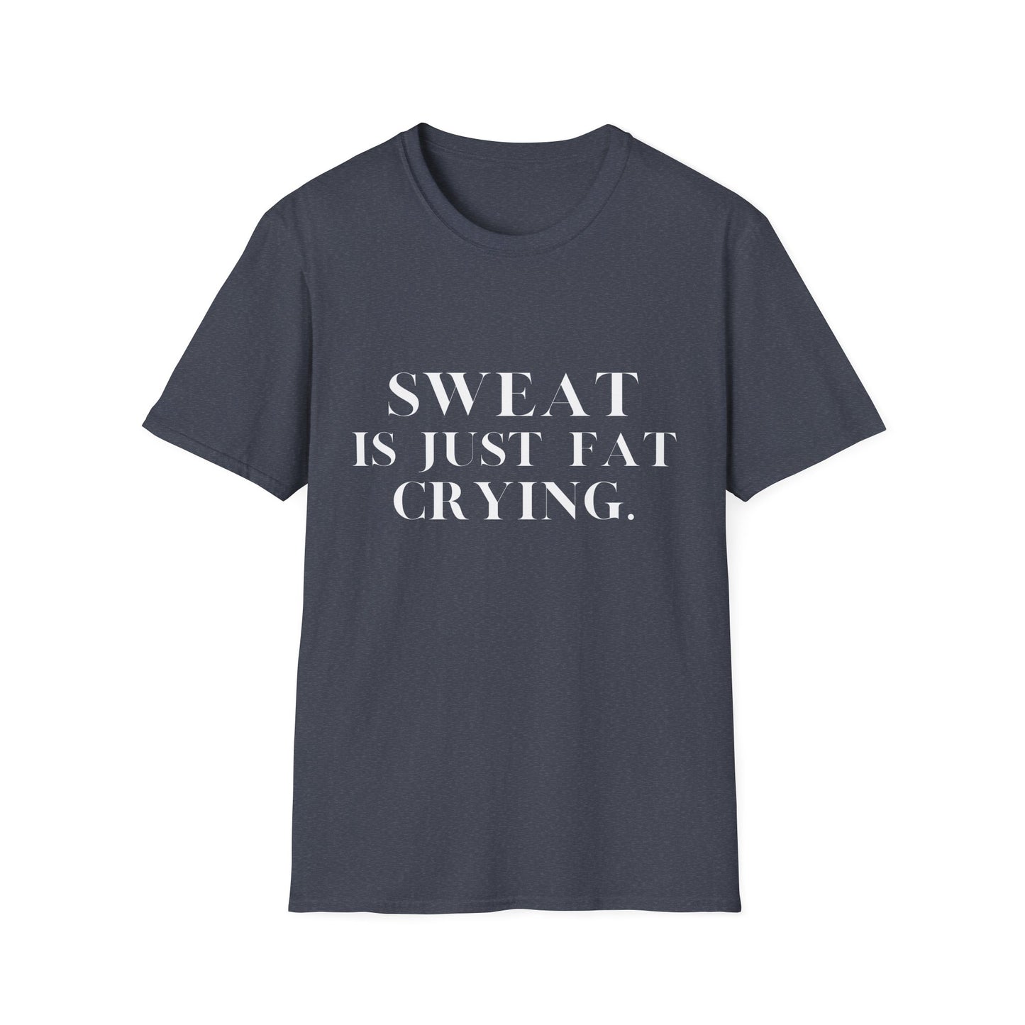 Sweat Is Just Fat Crying