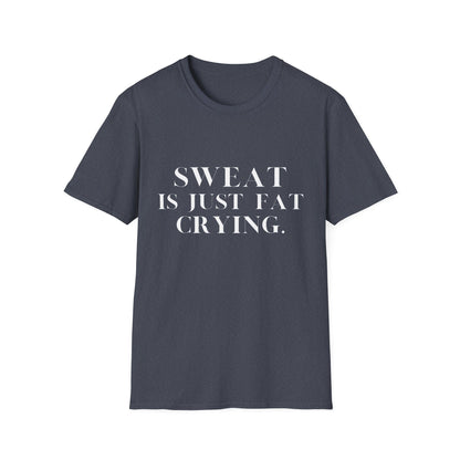 Sweat Is Just Fat Crying