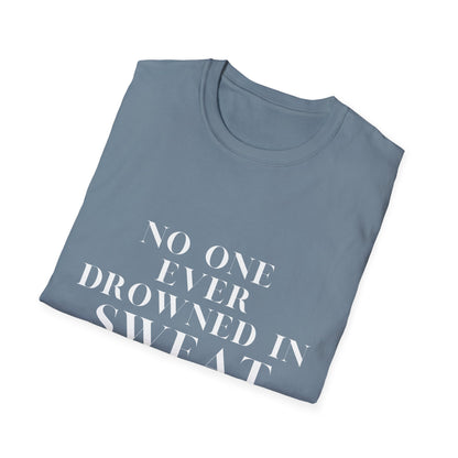 No One Ever Drowned In Sweat