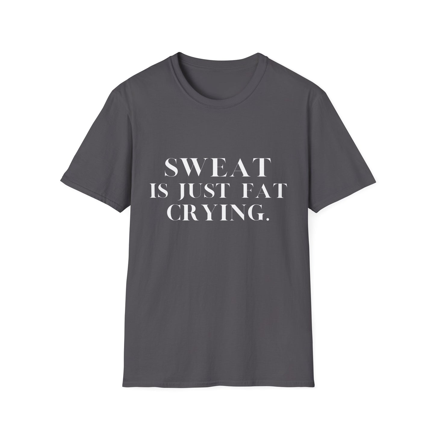 Sweat Is Just Fat Crying