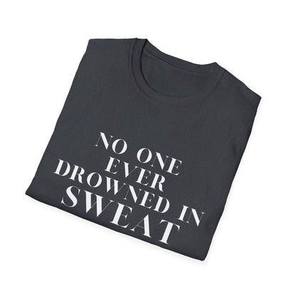 No One Ever Drowned In Sweat
