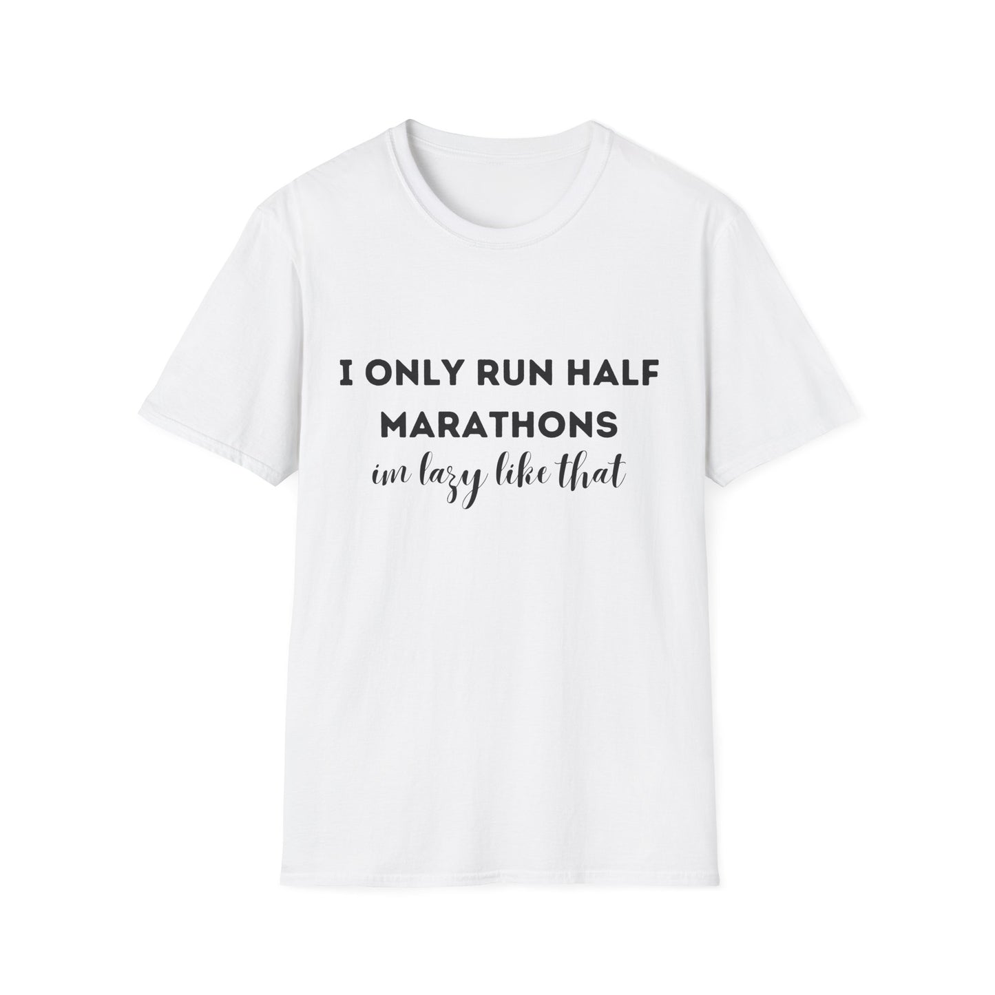 I Only Run Half Marathons Im Lazy Like That