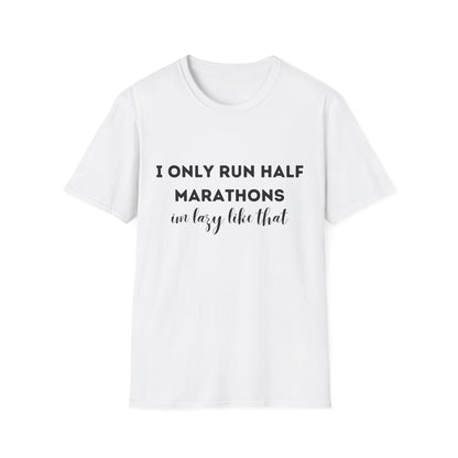 I Only Run Half Marathons Im Lazy Like That
