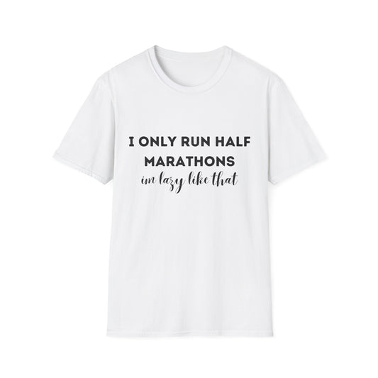 I Only Run Half Marathons Im Lazy Like That