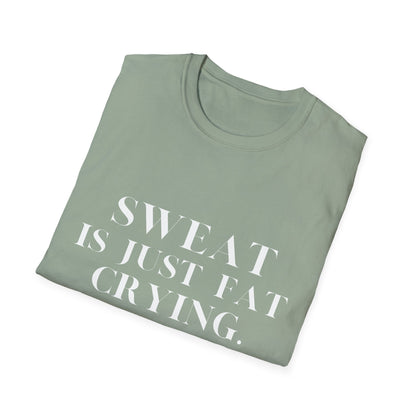 Sweat Is Just Fat Crying