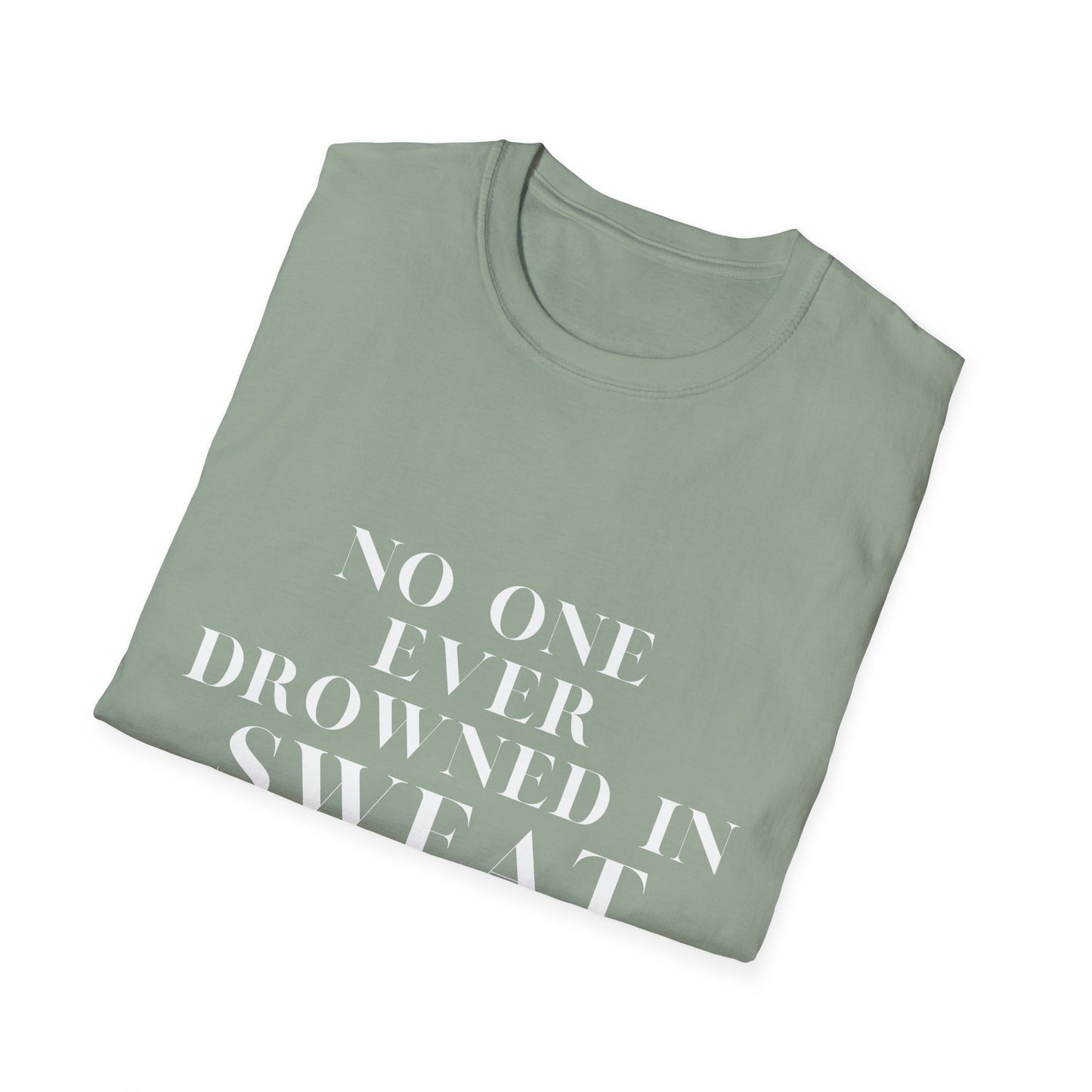 No One Ever Drowned In Sweat