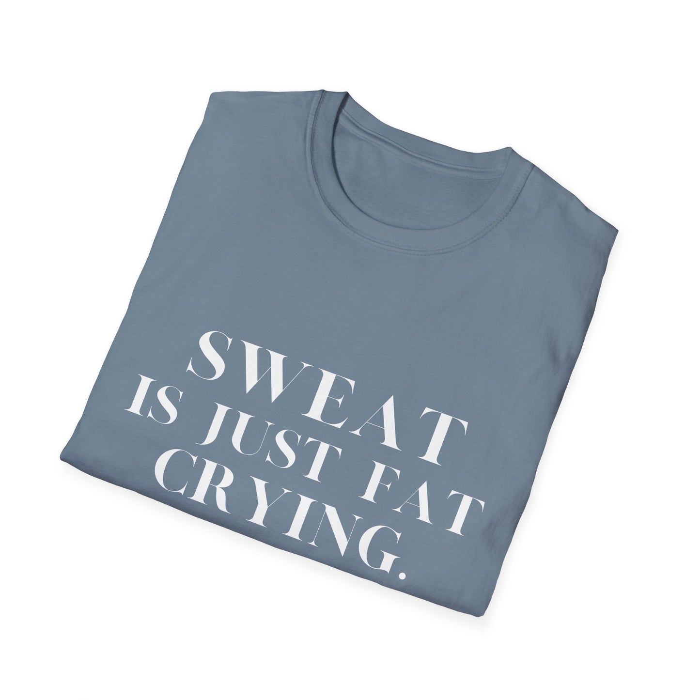 Sweat Is Just Fat Crying