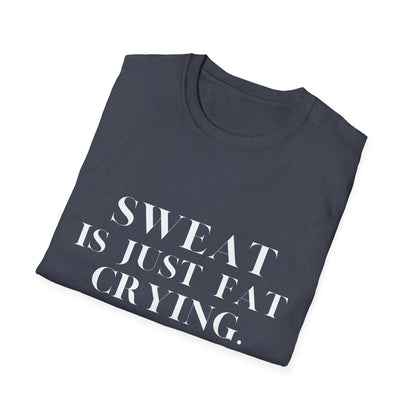 Sweat Is Just Fat Crying