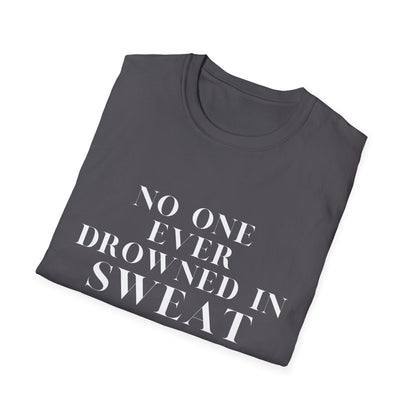 No One Ever Drowned In Sweat
