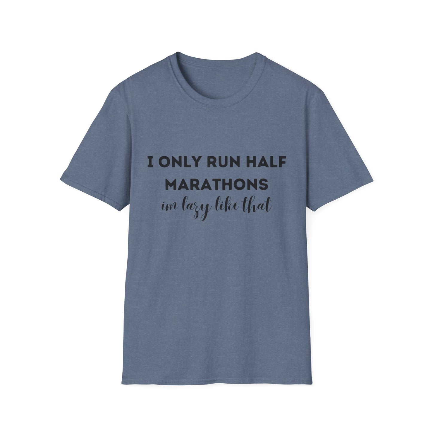 I Only Run Half Marathons Im Lazy Like That