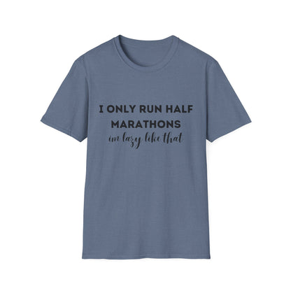 I Only Run Half Marathons Im Lazy Like That