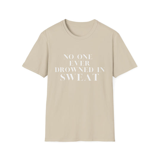 No One Ever Drowned In Sweat