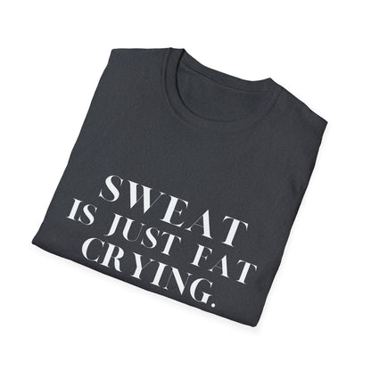 Sweat Is Just Fat Crying