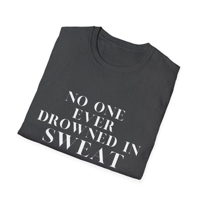 No One Ever Drowned In Sweat