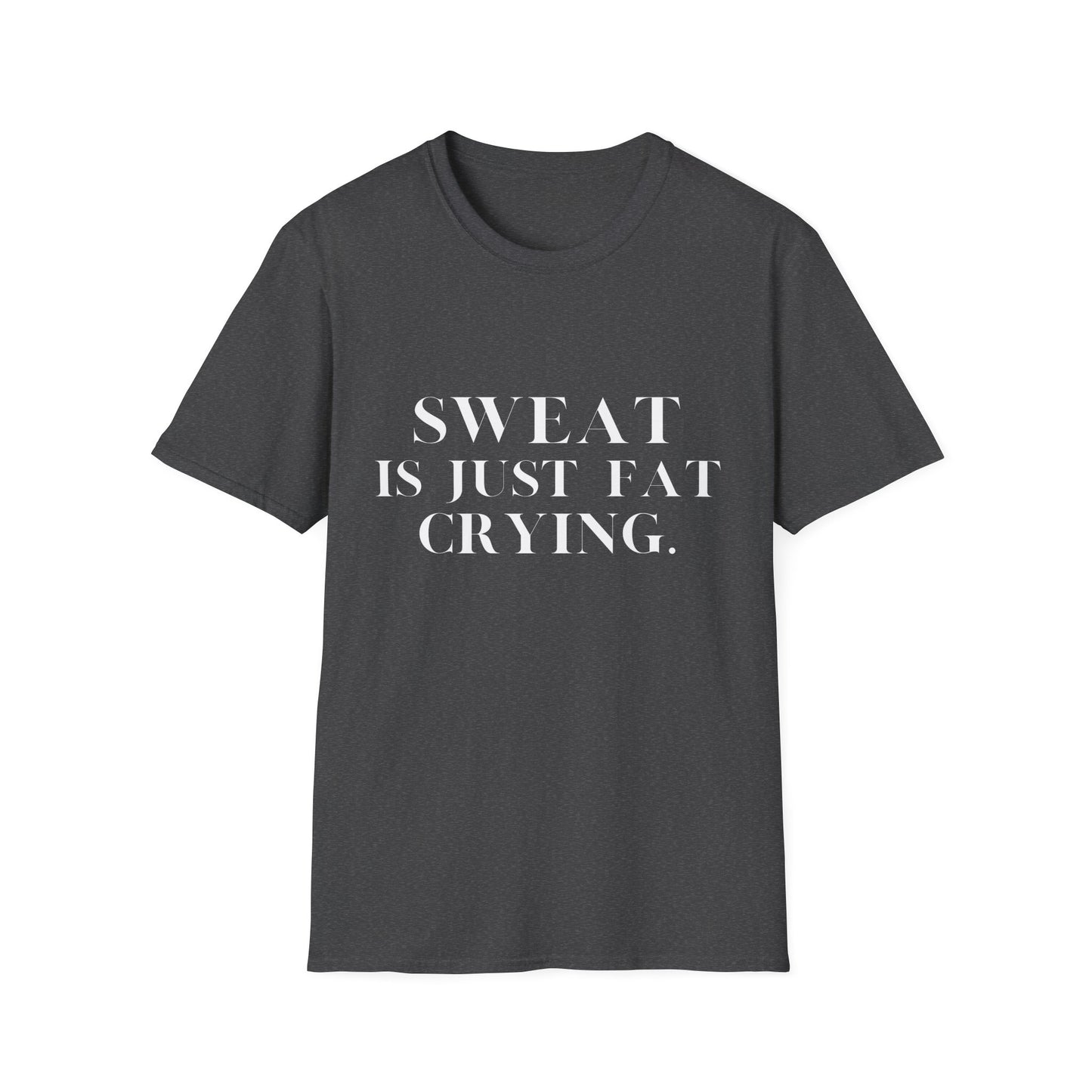 Sweat Is Just Fat Crying