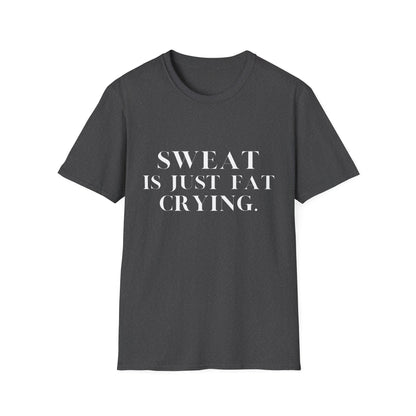 Sweat Is Just Fat Crying