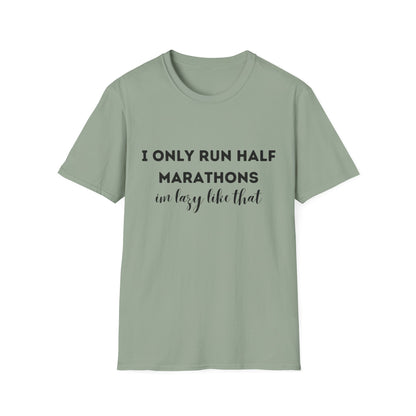 I Only Run Half Marathons Im Lazy Like That