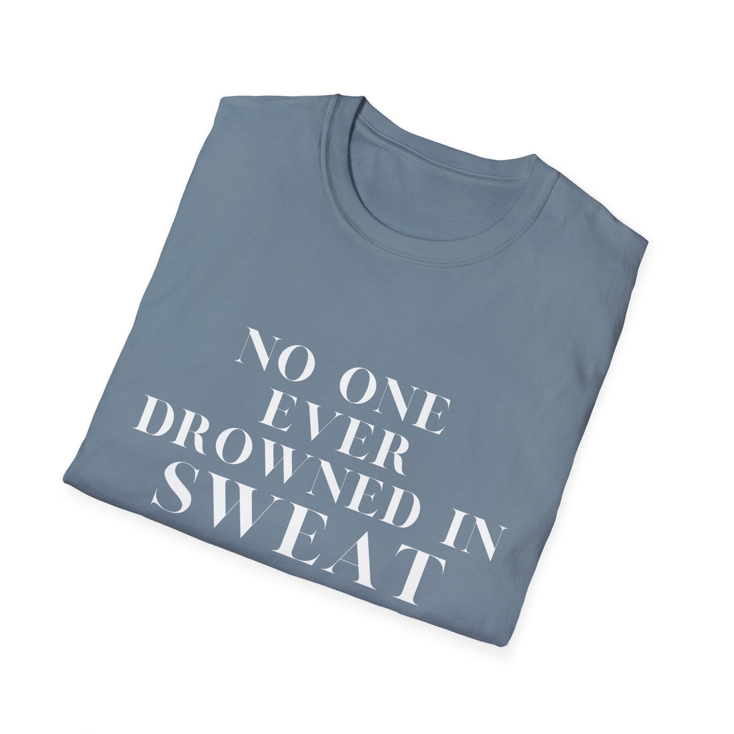 No One Ever Drowned In Sweat