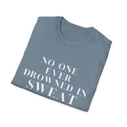 No One Ever Drowned In Sweat
