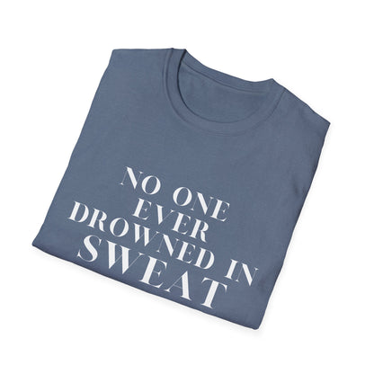 No One Ever Drowned In Sweat