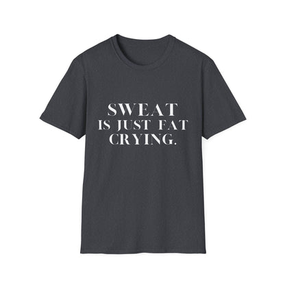 Sweat Is Just Fat Crying