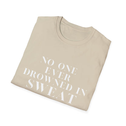 No One Ever Drowned In Sweat