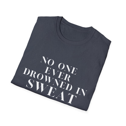 No One Ever Drowned In Sweat