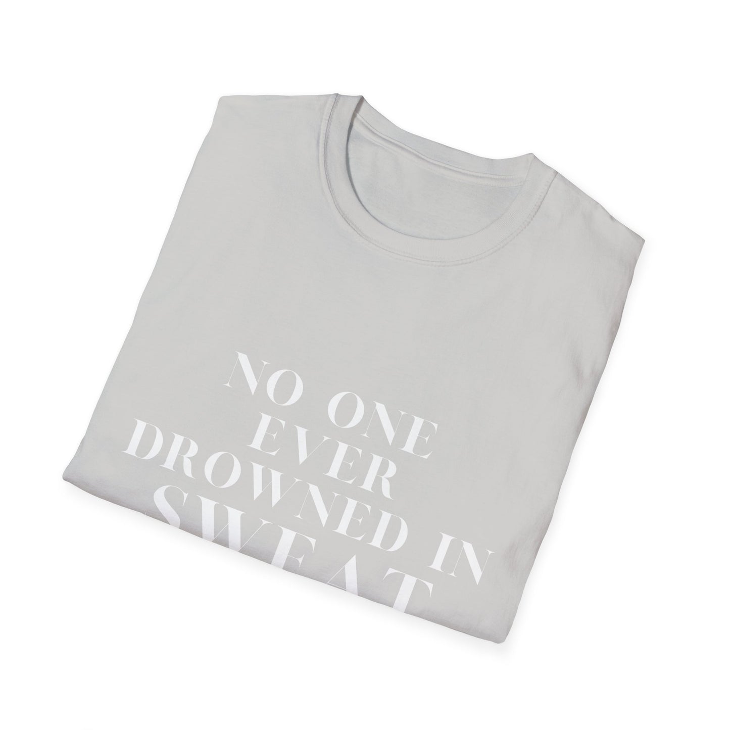 No One Ever Drowned In Sweat