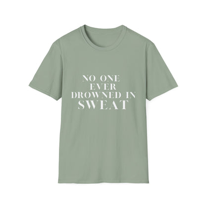 No One Ever Drowned In Sweat