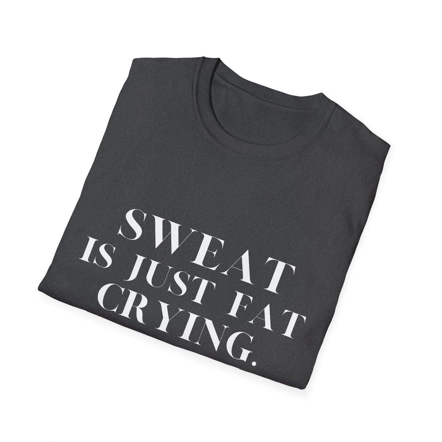 Sweat Is Just Fat Crying