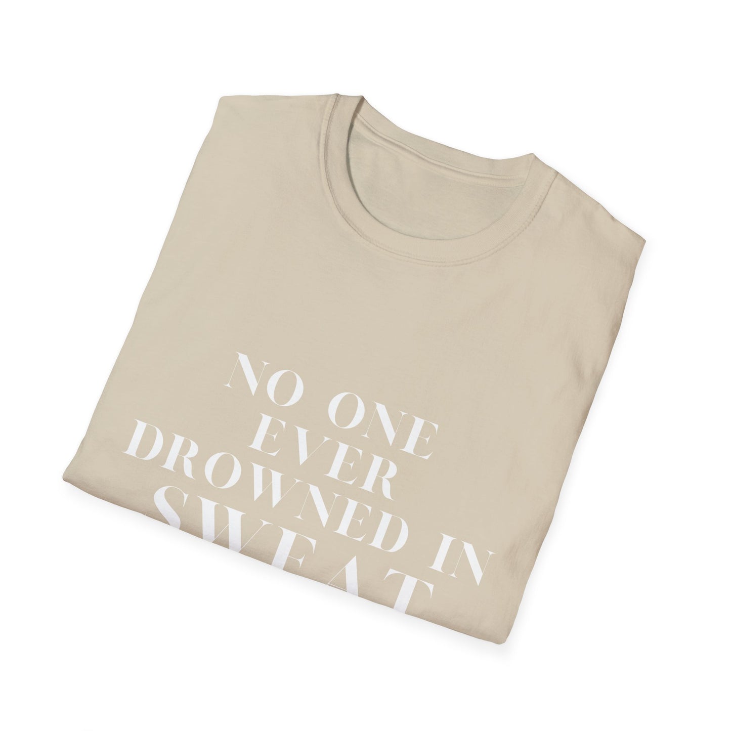 No One Ever Drowned In Sweat